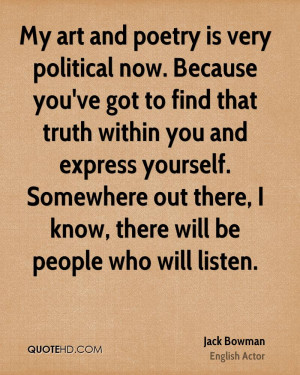 My art and poetry is very political now. Because you've got to find ...
