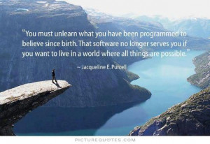... What You Have Been Programmed To Believe Since Birth - Possible Quote