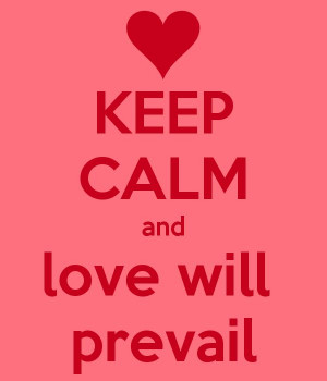 KEEP CALM and love will prevail
