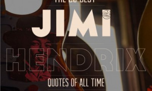 Jimi Hendrix Quotes: The 20 Best (Of All Time)