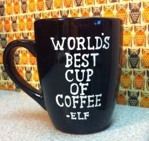 World's Best Cup of Coffee mug- Elf the movie quotes