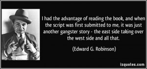 ... east side taking over the west side and all that. - Edward G. Robinson