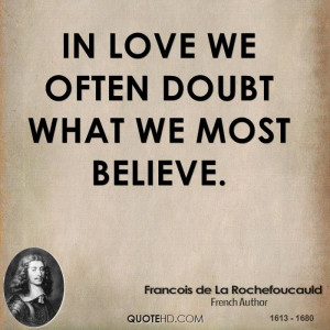 In love we often doubt what we most believe.