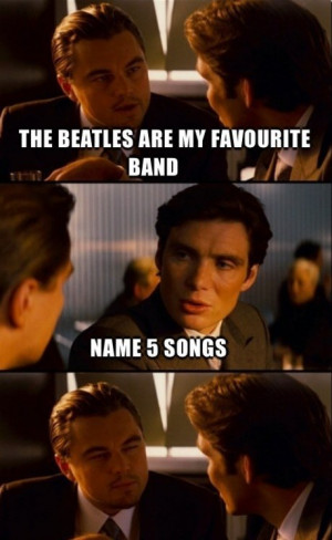 Everytime Someone Says Beatles Their Favourite Band