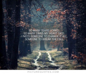 So many tears i cried, so many times my heart died. I need someone to ...