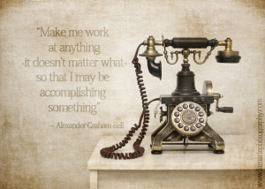 ... telephone which worked great with a quote by Alexander Graham Bell
