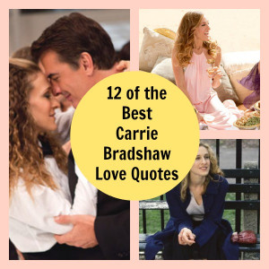 12 of the best carrie bradshaw love and relationship quotes by love ...