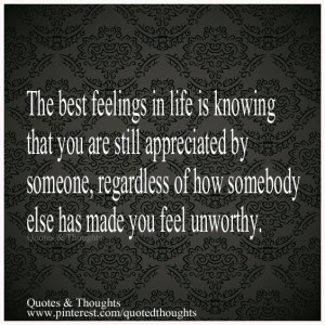 The best feelings in life is knowing that you are still appreciated by ...