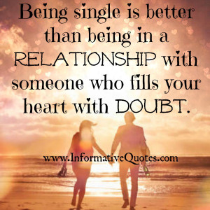 It is better to be single that to be in a relationship which causes ...