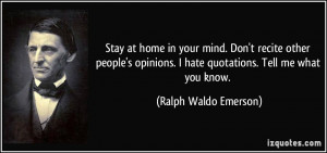 in your mind. Don't recite other people's opinions. I hate quotations ...