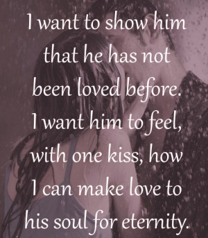 best-of-love-quotes-i-want-to-show-him-that-he-has-not-been-loved ...