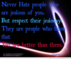 ... Their Jealousy. They Are People Who Think That You Are Better Than