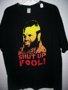 Mr T -famous quotes- shut up fool - Controlled Insanity