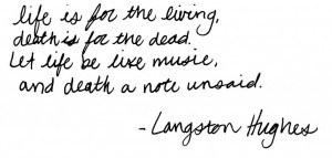 ... death is for the dead. Let life be like music, and death a note unsaid