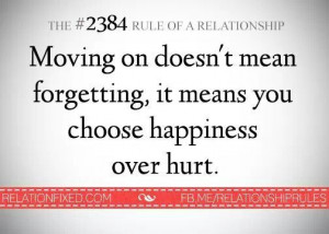 ... on doesn't mean forgetting, it means you chose happiness over hurt