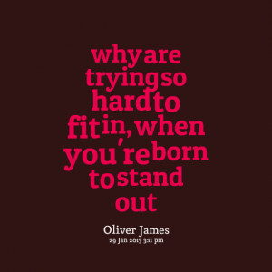 Quotes Picture: why are trying so hard to fit in, when you're born to ...