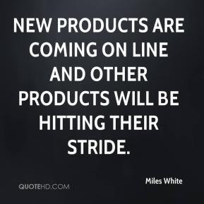 New products are coming on line and other products will be hitting ...