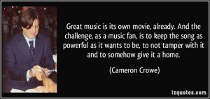 ... to not tamper with it and to somehow give it a home. - Cameron Crowe