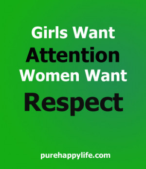 Life Quote: Girls want attention, women want respect