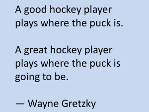 puck is a great hockey player plays where the puck is going to be ...