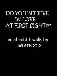 ... ve been there myself and here s a quote first sight love quotes funny
