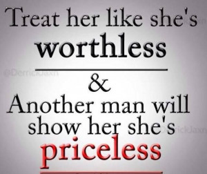 ... her like she's worthless & Another man will show her she's priceless