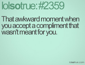 awkward, awkward moments, moments, quotes, teen, true, truth, heyyyy