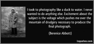 to photography like a duck to water. I never wanted to do anything ...
