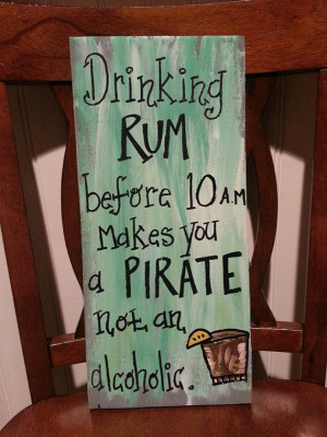 Pirate Drinking Sayings Drinking rum before 10 am