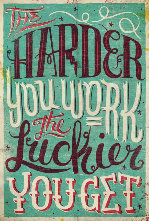 the harder you work