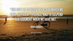 for which we have sufficient evidence, and to suspend our judgment ...