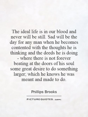The ideal life is in our blood and never will be still. Sad will be ...