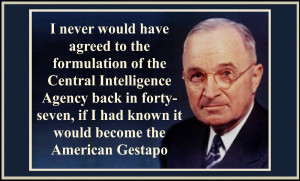 ... ,that makes two Gestapo's---CIA (Harry Truman) and Homeland Security