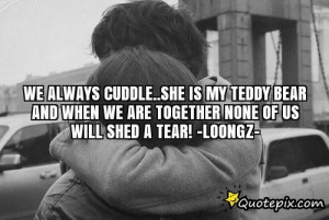 We Always Cuddle..she Is My Teddy Bear And When We Are Together None ...