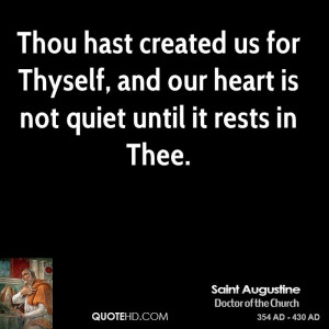 Thou hast created us for Thyself, and our heart is not quiet until it ...