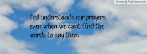 ... our prayers even when we can’t find the words to say them