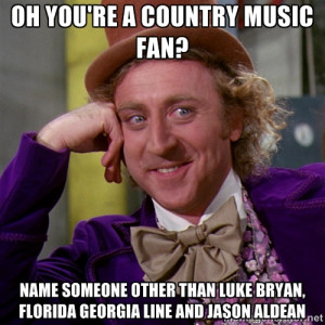 willywonka - Oh you're a country music fan? Name someone other than ...