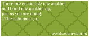 Thessalonians 5:11 says, “Therefore encourage one another and ...
