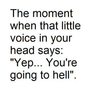 ... when that little voice in your head says: Yep... you're going to hell