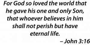 ... , doesn’t it? Let’s look at the familiar Bible verse, John 3:16