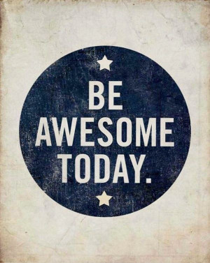 Awesomeness is a state of mind! To get a free quote of the day, click ...
