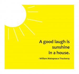 Good Laugh Is Sunshine In A House.