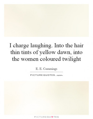 ... of yellow dawn, into the women coloured twilight Picture Quote #1