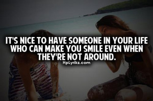 It’s Nice to Have Someone In Your Life Who Can MAke You Smile Even ...