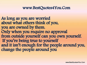 Worried About What Others Think Of You, You Are Owned By Them. Only ...