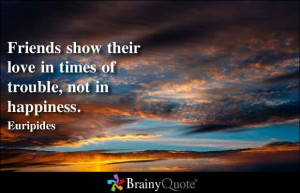 friends show their love in times of trouble not in happiness http buff ...
