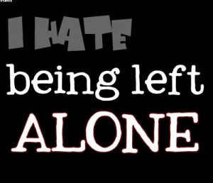 http://quotesjunk.com/i-hate-being-left-alone/