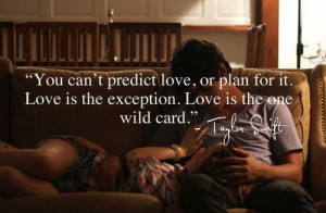 ... love, or plan for it. Love is the exception. Love is the one wild card