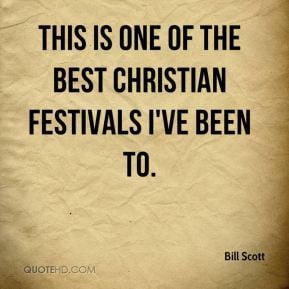Bill Scott - This is one of the best Christian festivals I've been to.