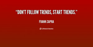 quote-Frank-Capra-dont-follow-trends-start-trends-10301.png